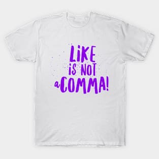 Like is not a comma T-Shirt